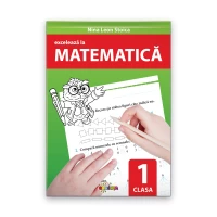 Excelează la matematică. clasa 1